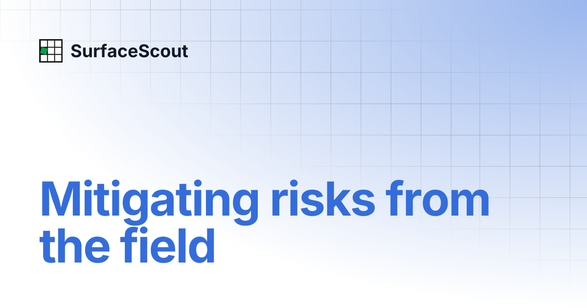 Mitigating risks from the field | SurfaceScout